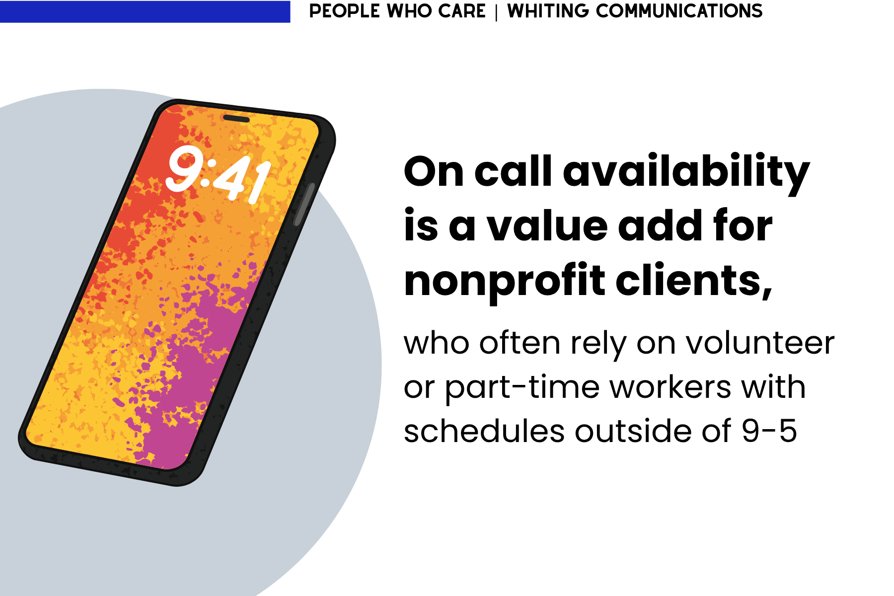 Image a cell phone showing the time as 9:41, with the text, "On call availability is a value add for nonprofit clients, who often rely on volunteer or part-time workers with schedules outside of 9-5"